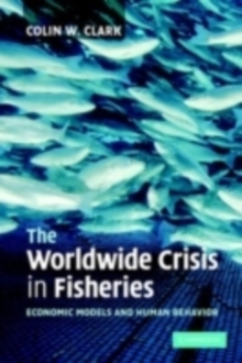 Image for The worldwide crisis in fisheries: economic models and human behavior