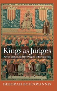 Kings as Judges: Power, Justice, and the Origins of Parliaments