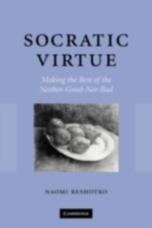 Image for Socratic virtue: making the best of the neither-good-nor-bad