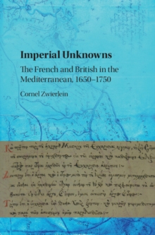 Image for Imperial unknowns  : the French and British in the Mediterranean, 1650-1750