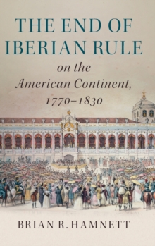 End of Iberian Rule on the American Continent, 1770-1830