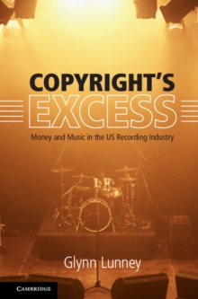 Image for Copyright's excess  : money and music in the U.S. recording industry