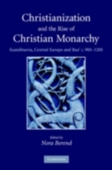 Image for Christianization and the rise of Christian monarchy: Scandinavia, Central Europe and Rus' c. 900-1200