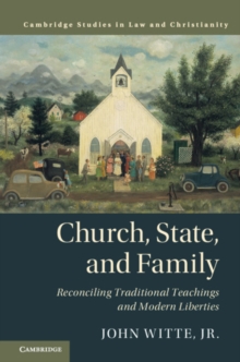 Image for Church, state, and family  : reconciling traditional teachings and modern liberties