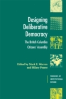 Image for Designing deliberative democracy: the British Columbia Citizens' Assembly