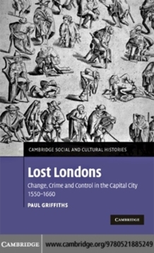 Image for Lost Londons: change, crime, and control in the capital city, 1550-1660