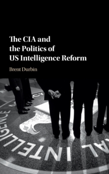 CIA and the Politics of US Intelligence Reform