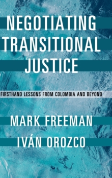 Image for Negotiating transitional justice  : firsthand lessons from Colombia and beyond