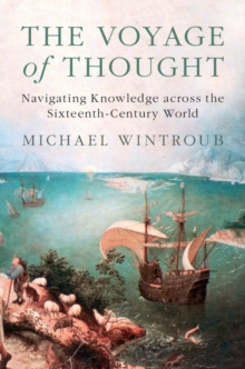 Image for The voyage of thought  : navigating knowledge across the sixteenth-century world