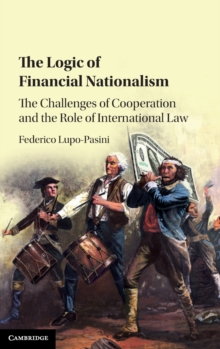 The Logic of Financial Nationalism: The Challenges of Cooperation and the Role of International Law