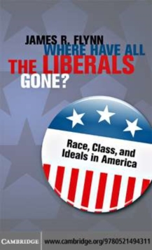 Image for Where have all the liberals gone?: race, class, and ideals in America