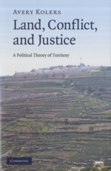Image for Land, conflict, and justice: a political theory of territory