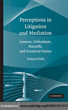 Image for Perceptions in litigation and mediation: lawyers, defendants, plaintiffs, and gendered parties