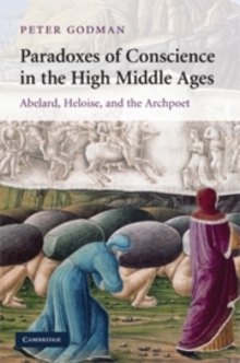 Image for Paradoxes of conscience in the High Middle Ages: Abelard, Heloise, and the archpoet