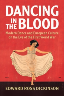 Image for Dancing in the blood  : modern dance and European culture on the eve of the First World War