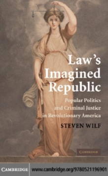 Image for Law's imagined republic: popular politics and criminal justice in revolutionary America