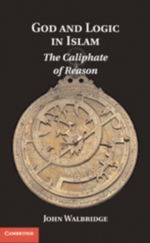 Image for God and logic in Islam: the caliphate of reason