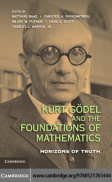 Image for Kurt Godel and the foundations of mathematics: horizons of truth