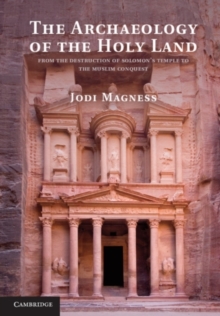 Image for The archaeology of the Holy Land: from the destruction of Solomon's Temple to the Muslim conquest