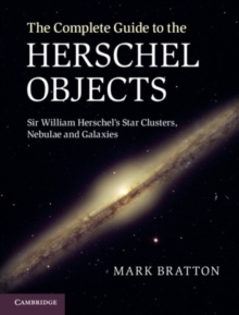 Image for The complete guide to the Herschel objects: Sir William Herschel's star clusters, nebulae, and galaxies