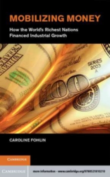 Image for Mobilizing money: how the world's richest nations financed industrial growth