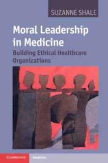 Image for Moral leadership in medicine: building ethical healthcare organizations