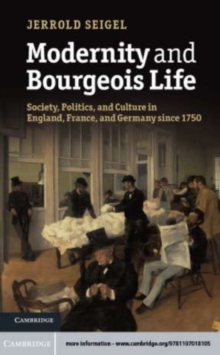 Image for Modernity and bourgeois life: society, politics and culture in England, France and Germany since 1750