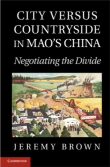 Image for City versus countryside in Mao's China: negotiating the divide