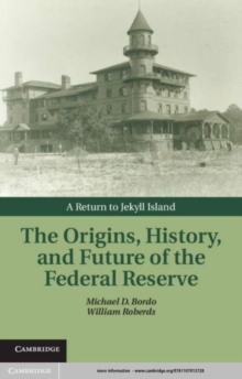 Image for The origins, history, and future of the Federal Reserve: a return to Jekyll Island