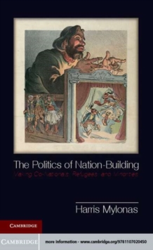 Image for The politics of nation-building: making co-nationals, refugees, and minorities