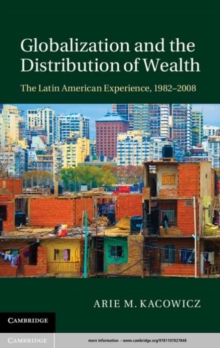 Image for Globalization and the distribution of wealth: the Latin American experience, 1982-2008