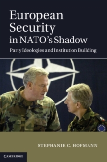 Image for European security in NATO's shadow: party ideologies and institution building