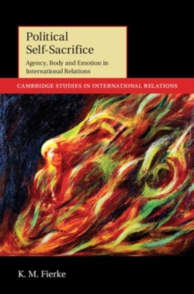 Image for Political self-sacrifice: agency, body and emotion in international relations