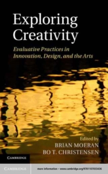 Image for Exploring creativity: evaluative practices in innovation, design and the arts