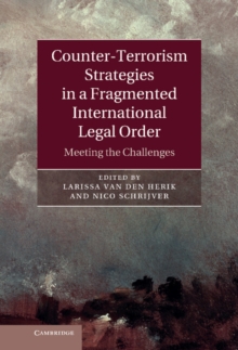Image for Counter-Terrorism Strategies in a Fragmented International Legal Order: Meeting the Challenges