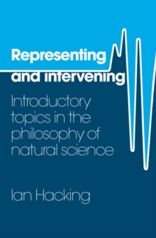 Image for Representing and Intervening: Introductory Topics in the Philosophy of Natural Science