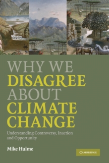 Image for Why we disagree about climate change: understanding controversy, inaction and opportunity