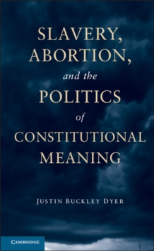 Image for Slavery, abortion, and the politics of constitutional meaning
