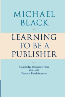 Image for Learning to Be a Publisher : Cambridge University Press 1951-1987: Personal Reminiscences