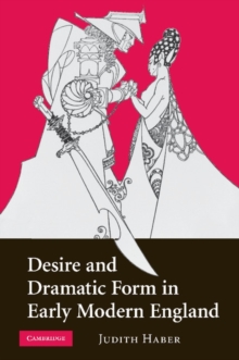 Image for Desire and Dramatic Form in Early Modern England