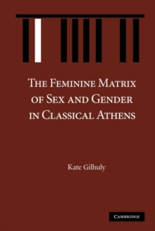 Image for The feminine matrix of sex and gender in classical Athens