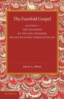 Fourfold Gospel: Volume 5, The Founding of the New Kingdom or Life Reached Through Death