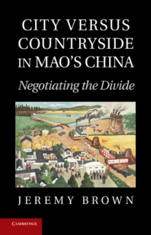 Image for City Versus Countryside in Mao's China : Negotiating the Divide