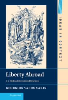 Image for Liberty Abroad: J. S. Mill on International Relations