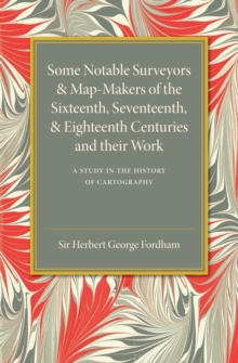 Image for Some notable surveyors and map-makers of the sixteenth, seventeenth, and eighteenth centuries and their work  : a study in the history of cartography
