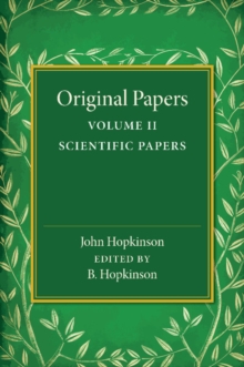 Original Papers of John Hopkinson: Volume 2, Scientific Papers