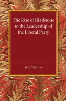 Image for The Rise of Gladstone to the Leadership of the Liberal Party