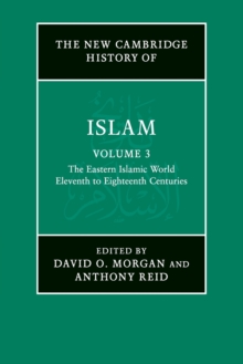Image for The New Cambridge History of Islam: Volume 3, The Eastern Islamic World, Eleventh to Eighteenth Centuries