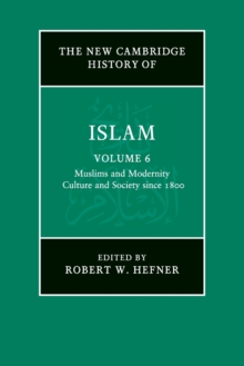 Image for The New Cambridge History of Islam: Volume 6, Muslims and Modernity: Culture and Society since 1800