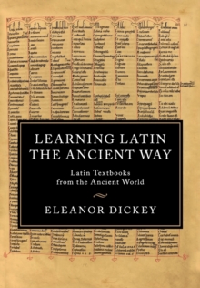 Learning Latin the Ancient Way: Latin Textbooks from the Ancient World